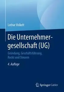 Die Unternehmergesellschaft (UG): Gründung, Geschäftsführung, Recht und Steuern