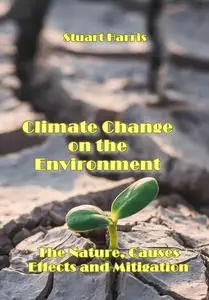 "Climate Change on the Environment: The Nature, Causes, Effects and Mitigation" ed. by Stuart Harris
