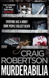 «Murderabilia: Everyone has a hobby. Some people collect death.» by Craig Robertson