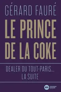 Gérard Fauré, "Le Prince de la coke: Dealer du tout-Paris... la suite"