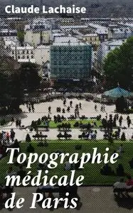 «Topographie médicale de Paris» by Claude Lachaise