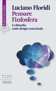 Luciano Floridi - Pensare l'infosfera. La filosofia come design concettuale