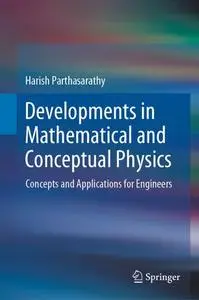 Developments in Mathematical and Conceptual Physics: Concepts and Applications for Engineers