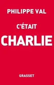 Philippe Val, "C'était Charlie"