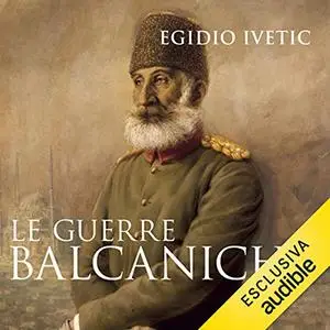 «Le guerre balcaniche» by Egidio Ivetic