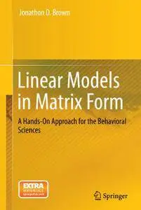 Linear Models in Matrix Form: A Hands-On Approach for the Behavioral Sciences (Repost)