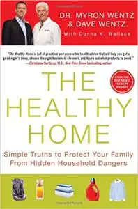 The Healthy Home: Simple Truths to Protect Your Family from Hidden Household Dangers