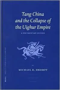 Tang China And The Collapse Of The Uighur Empire: A Documentary History