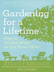 Gardening for a Lifetime: How to Garden Wiser as You Grow Older 