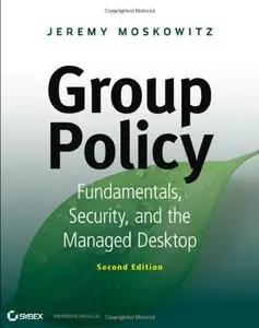 Group Policy: Fundamentals, Security, and the Managed Desktop (2nd edition) [Repost]