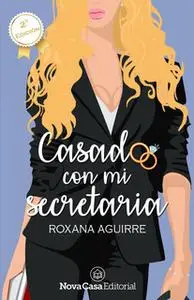 «Casado con mi secretaria» by Roxana Aguirre