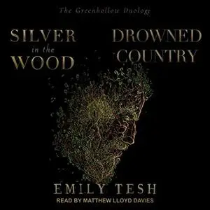 Silver in the Wood & Drowned Country: The Greenhollow Duology [Audiobook]