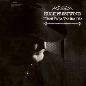 Hugh Prestwood - I Used to Be the Real Me (2016)