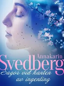 «Sagor vid kanten av ingenting» by Annakarin Svedberg