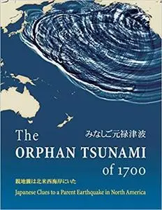 The Orphan Tsunami of 1700: Japanese Clues to a Parent Earthquake in North America [Repost]