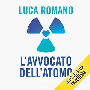 «L'avvocato dell'atomo꞉ In difesa dell'energia nucleare» by Luca Romano