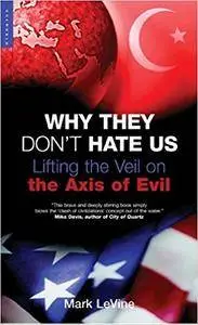 Why They Don't Hate Us: Lifting the Veil on the Axis of Evil (Repost)