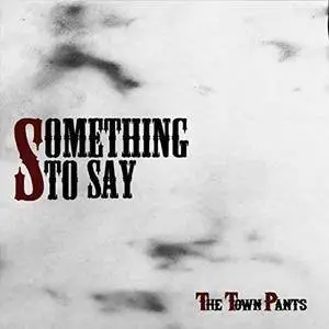 The Town Pants - Something To Say (2018)