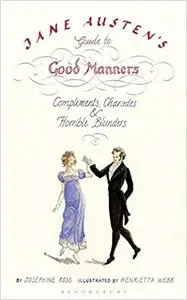 Jane Austen's Guide to Good Manners: Compliments, Charades & Horrible Blunders