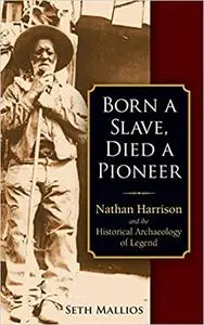 Born a Slave, Died a Pioneer: Nathan Harrison and the Historical Archaeology of Legend