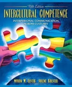 Intercultural Competence: Interpersonal Communication Across Cultures (5th Edition)