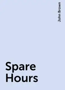 «Spare Hours» by John Brown