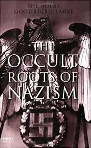 The Occult Roots of Nazism: Secret Aryan Cults and Their Influence on Nazi Ideology