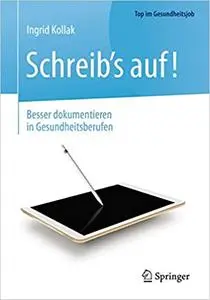 Schreib‘s auf! - Besser dokumentieren in Gesundheitsberufen (Top im Gesundheitsjob) (Repost)