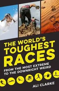 «The World's Toughest Races» by Ali Clarke