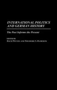 International Politics and German History: The Past Informs the Present