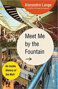 Meet Me by the Fountain: An Inside History of the Mall