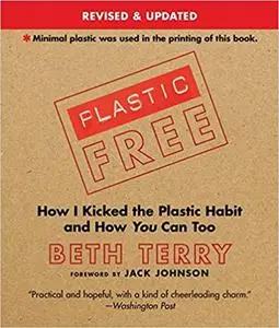 Plastic-Free: How I Kicked the Plastic Habit and How You Can Too