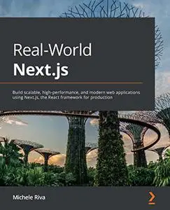 Real-World Next.js: Build scalable, high-performance, and modern web applications using Next.js, the React framework for produc