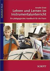 Lehren und Lernen im Instrumentalunterricht: Ein pädagogisches Handbuch für die Praxis