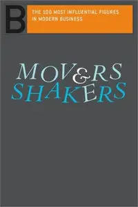 Movers & Shakers: The 100 Most Influential Figures In Modern Business by Editors Of Perseus Publishing[Repost]