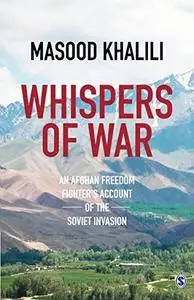 Whispers of War: An Afghan Freedom Fighter’s Account of the Soviet Invasion