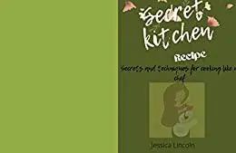 Secret Kitchen Recipe: Secrets and techniques for cooking like a chef
