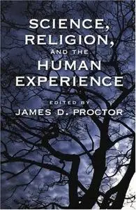 Science, Religion, and the Human Experience 