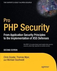 Pro PHP Security: From Application Security Principles to the Implementation of XSS Defenses, 2nd Edition (repost)