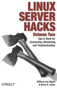 Linux Server Hacks, Volume Two: Tips & Tools for Connecting, Monitoring, and Troubleshooting (Repost)