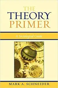 The Theory Primer A Sociological Guide The Theory Primer A Sociological Guide