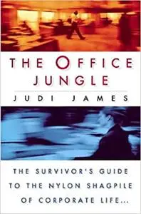 The Office Jungle: The Survivor's Guide to the Nylon Shagpile of Corporate Life