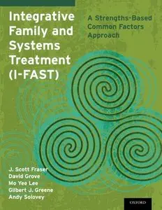 Integrative Family and Systems Treatment (I-FAST): A Strengths-Based Common Factors Approach