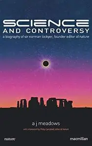 Science and Controversy A Biography of Sir Norman Lockyer, Founder Editor of Nature (Macmillan Sc...