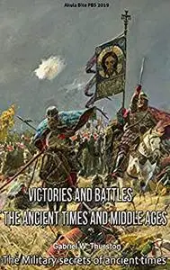 Victories and Battles of the Ancient Times and Middle Ages: The Military secrets of ancient times