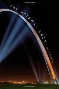 The Gateway Arch: A Biography (Repost)