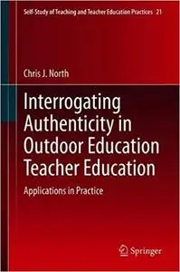 Interrogating Authenticity in Outdoor Education Teacher Education: Applications in Practice