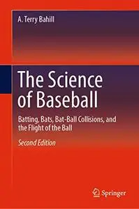 The Science of Baseball: Batting, Bats, Bat-Ball Collisions, and the Flight of the Ball 2nd Edition
