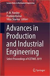 Advances in Production and Industrial Engineering: Select Proceedings of ICETMIE 2019