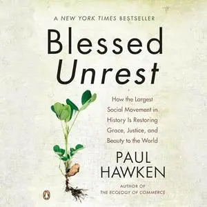 Blessed Unrest: How the Largest Social Movement in History Is Restoring Grace, Justice, and Beauty to the World [Audiobook]
